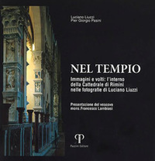 Nel tempio. Immagini e volti: l'interno della Cattedrale di Rimini nelle fotografie di Luciano Liuzzi - Librerie.coop Nel tempio. Immagini e volti: l'interno della Cattedrale di Rimini nelle fotografie di Luciano Liuzzi - Librerie.coop