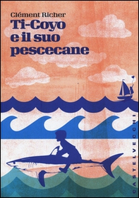 Ti-Coyo e il suo pescecane - Librerie.coop