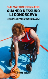 Quando nessuno li conosceva. 40 anni a spasso con i disabili - Librerie.coop