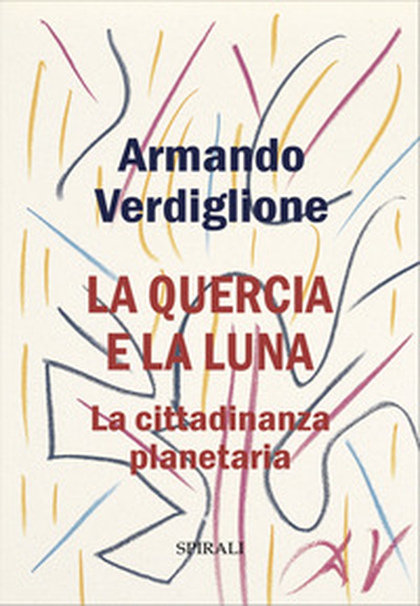La quercia e la luna. La cittadinanza planetaria - Librerie.coop