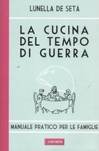 La cucina del tempo di guerra. Manuale pratico per le famiglie - Librerie.coop