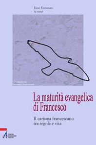 La maturità evangelica di Francesco. Il carisma francescano tra regola e vita - Librerie.coop