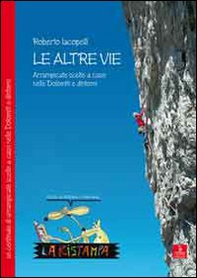 Le altre vie. Arrampicate scelte a caso nelle Dolomiti e dintorni - Librerie.coop