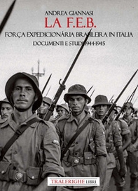 La F.E.B. Força Expedicionária Brasileira. Documenti e studi 1944-1945 - Librerie.coop