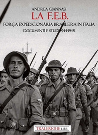 La F.E.B. Força Expedicionária Brasileira. Documenti e studi 1944-1945 - Librerie.coop La F.E.B. Força Expedicionária Brasileira. Documenti e studi 1944-1945 - Librerie.coop