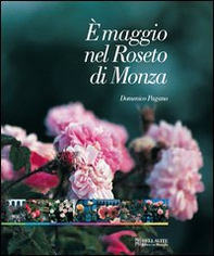 È maggio nel roseto di Monza. Passeggiata fotografica nel roseto Niso Fumagalli - Librerie.coop
