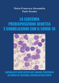 La leucemia. Predisposizione genetica e correlazioni con il covid-19 - Librerie.coop