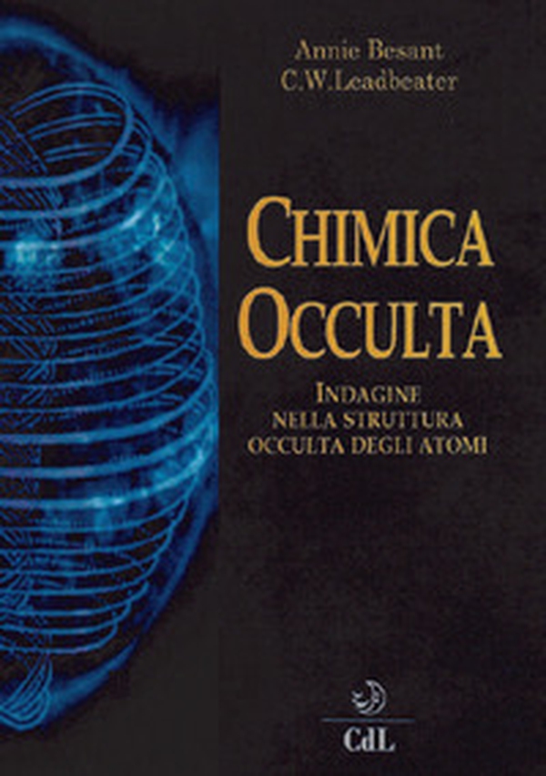 La chimica occulta. Indagine nella struttura occulta degli atomi - Librerie.coop La chimica occulta. Indagine nella struttura occulta degli atomi - Librerie.coop