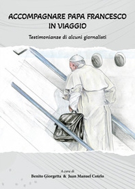 Accompagnare Papa Francesco in viaggio. Testimonianze di alcuni giornalisti - Librerie.coop