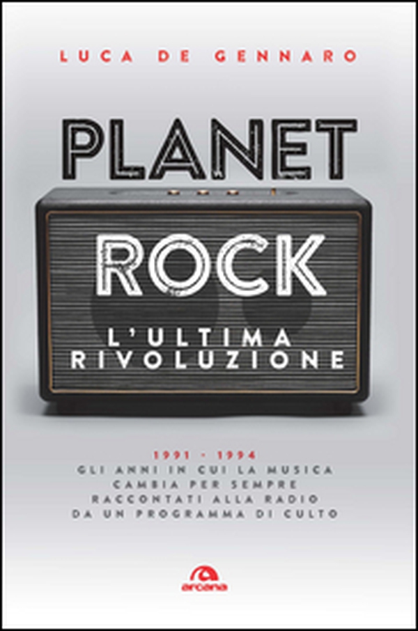 Planet rock. L'ultima rivoluzione. 1991-1994. Gli anni il cui il rock cambiava per l'ultima volta, raccontati da un programma alla radio - Librerie.coop Planet rock. L'ultima rivoluzione. 1991-1994. Gli anni il cui il rock cambiava per l'ultima volta, raccontati da un programma alla radio - Librerie.coop