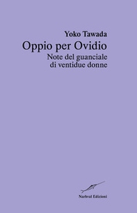 Oppio per Ovidio. Note del guanciale di ventidue donne - Librerie.coop