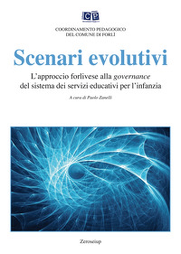 Scenari evolutivi. L'approccio forlivese alla governance del sistema dei servizi educativi per l'infanzia - Librerie.coop Scenari evolutivi. L'approccio forlivese alla governance del sistema dei servizi educativi per l'infanzia - Librerie.coop