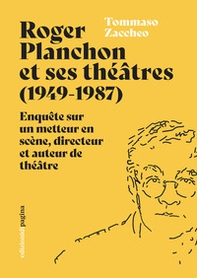 Roger Planchon et ses théâtres (1949-1987). Enquête sur un metteur en scène, directeur et auteur de théâtre - Librerie.coop Roger Planchon et ses théâtres (1949-1987). Enquête sur un metteur en scène, directeur et auteur de théâtre - Librerie.coop