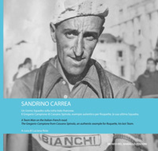 Sandrino Carrea. Un uomo squadra sulla rotta italo-francese. Il gregario campione di Cassano Spinola, esempio autentico per Roquette, la sua ultima squadra. Ediz. italiana e inglese - Librerie.coop Sandrino Carrea. Un uomo squadra sulla rotta italo-francese. Il gregario campione di Cassano Spinola, esempio autentico per Roquette, la sua ultima squadra. Ediz. italiana e inglese - Librerie.coop