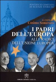 I padri dell'Europa. Alle radici dell'Unione Europea - Librerie.coop