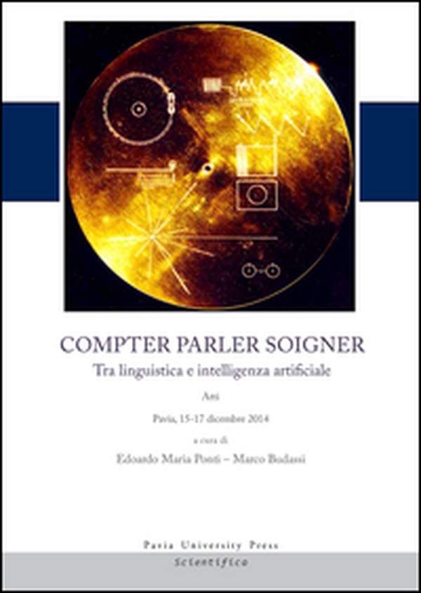 Compter, parler, soigner. Tra linguistica e intelligenza artificiale. Atti del Convegno (Pavia, 15-17 dicembre 2014) - Librerie.coop Compter, parler, soigner. Tra linguistica e intelligenza artificiale. Atti del Convegno (Pavia, 15-17 dicembre 2014) - Librerie.coop