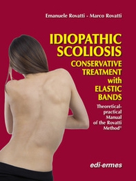 Idiopathic scoliosis. Conservative treatment with elastic bands. theoretical and practical handbook of the Rovatti method - Librerie.coop