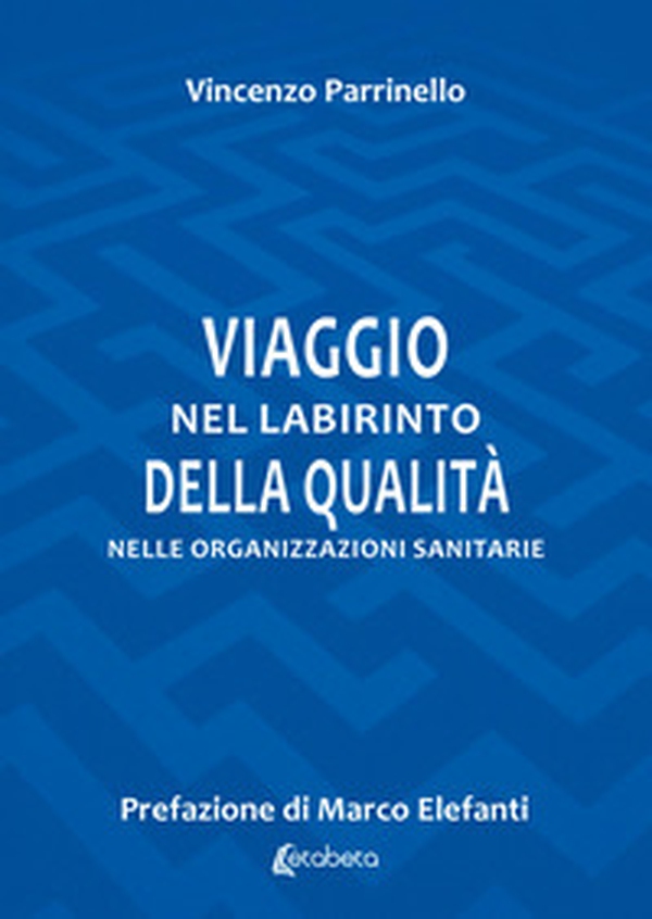 Viaggio nel labirinto della qualità nelle organizzazioni sanitarie - Librerie.coop
