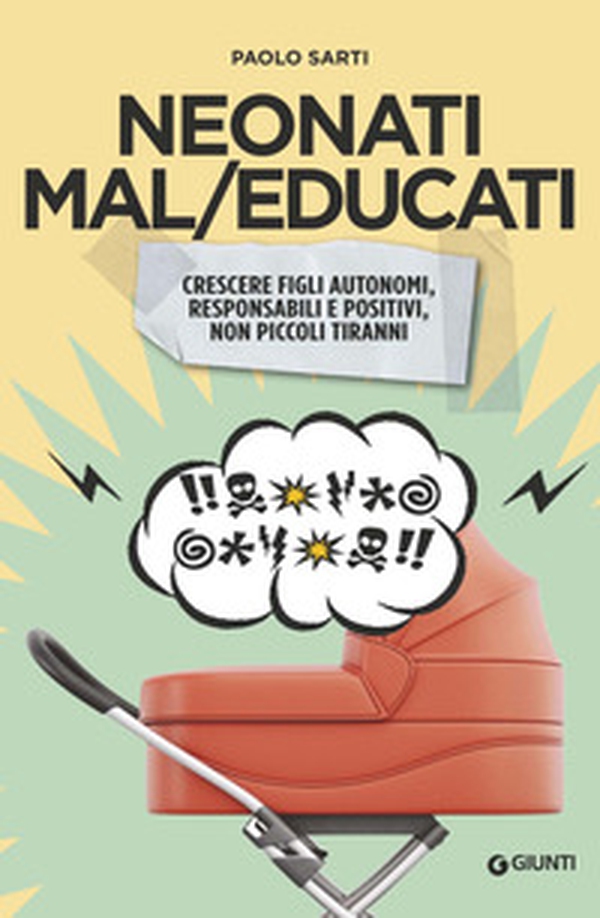 Neonati mal/educati. Crescere figli autonomi, responsabili e positivi, non piccoli tiranni - Librerie.coop Neonati mal/educati. Crescere figli autonomi, responsabili e positivi, non piccoli tiranni - Librerie.coop