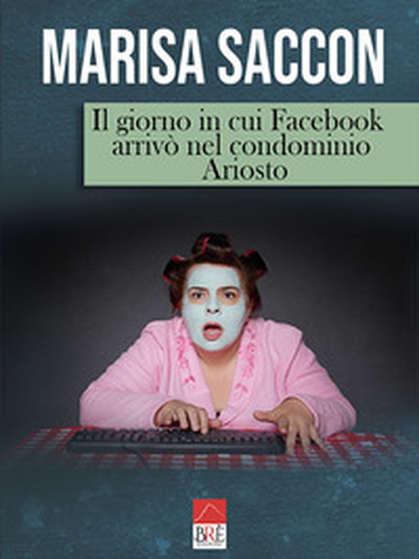 Il giorno in cui Facebook arrivò nel condominio Ariosto - Librerie.coop Il giorno in cui Facebook arrivò nel condominio Ariosto - Librerie.coop
