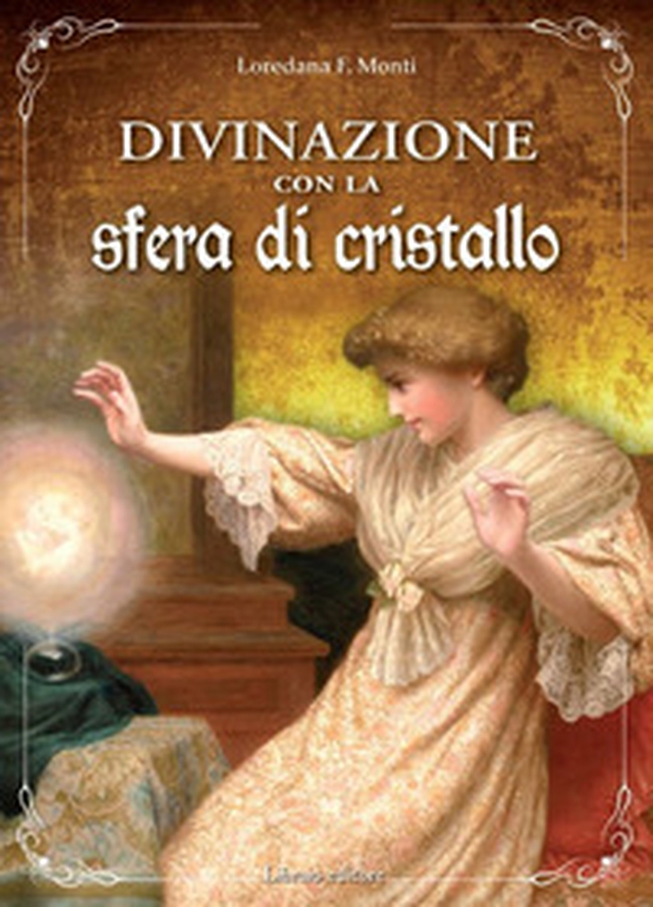 Divinazione con la sfera di cristallo - Librerie.coop Divinazione con la sfera di cristallo - Librerie.coop