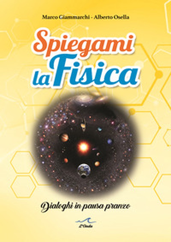 Spiegami la fisica. Dialoghi in pausa pranzo - Librerie.coop Spiegami la fisica. Dialoghi in pausa pranzo - Librerie.coop