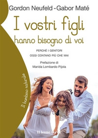 I vostri figli hanno bisogno di voi. Perché i genitori oggi contano più che mai - Librerie.coop
