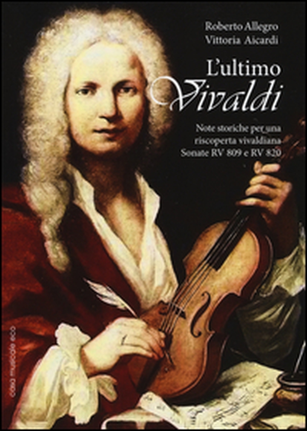 L'ultimo Vivaldi. Note storiche per una scoperta vivaldiana. Sonate RV 809 e RV 820 - Librerie.coop L'ultimo Vivaldi. Note storiche per una scoperta vivaldiana. Sonate RV 809 e RV 820 - Librerie.coop