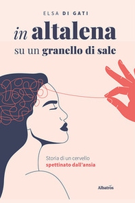 In altalena su un granello di sale. Storia di un cervello spettinato dall'ansia - Librerie.coop