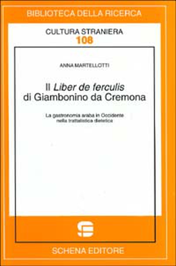 Il Liber de ferculis di Giambonino da Cremona. La gastronomia araba in Occidente nella trattatistica dietetica - Librerie.coop Il Liber de ferculis di Giambonino da Cremona. La gastronomia araba in Occidente nella trattatistica dietetica - Librerie.coop