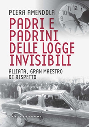 Padri e padrini delle logge invisibili. Alliata, Gran Maestro di rispetto - Librerie.coop