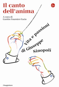 Il canto dell'anima. Vita e passioni di Giuseppe Sinopoli - Librerie.coop Il canto dell'anima. Vita e passioni di Giuseppe Sinopoli - Librerie.coop