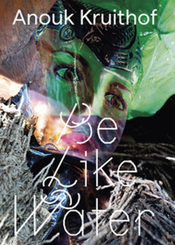 Anouk Kruithof. Be like water - Librerie.coop Anouk Kruithof. Be like water - Librerie.coop