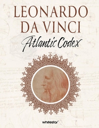 Leonardo da Vinci. Atlanticus Codex - Librerie.coop