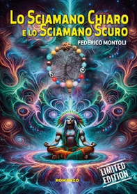 Lo sciamano chiaro e lo sciamano scuro. Ediz. limitata - Librerie.coop