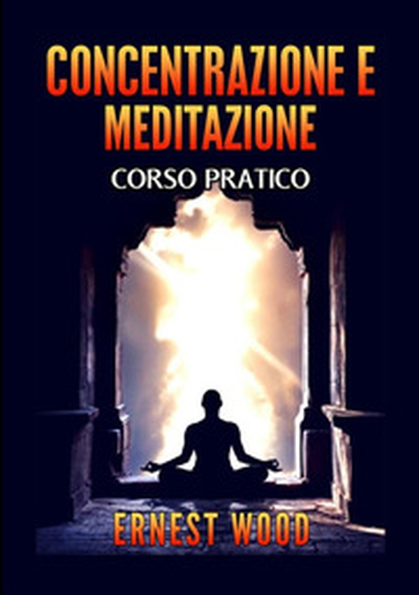 Concentrazione e meditazione. Corso pratico - Librerie.coop Concentrazione e meditazione. Corso pratico - Librerie.coop