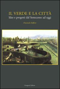Il verde e la città. Idee e progetti dal Settecento ad oggi - Librerie.coop Il verde e la città. Idee e progetti dal Settecento ad oggi - Librerie.coop