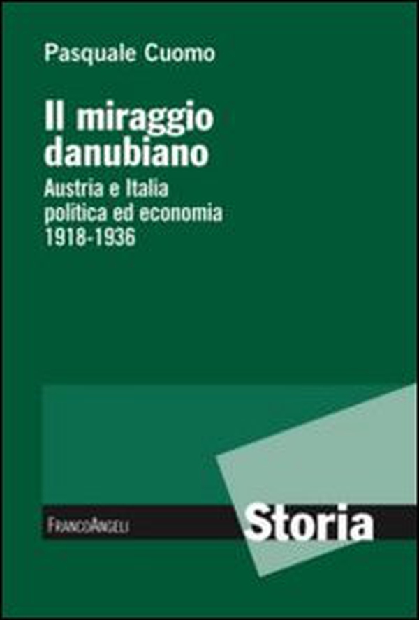 Il miraggio danubiano. Austria e Italia politica ed economia 1918-1936 - Librerie.coop Il miraggio danubiano. Austria e Italia politica ed economia 1918-1936 - Librerie.coop