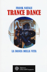 Trance dance. La danza della vita - Librerie.coop Trance dance. La danza della vita - Librerie.coop