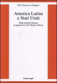 America Latina e Stati Uniti. Dalla dottrina Monroe ai rapporti tra G. W. Bush e Chavez - Librerie.coop America Latina e Stati Uniti. Dalla dottrina Monroe ai rapporti tra G. W. Bush e Chavez - Librerie.coop