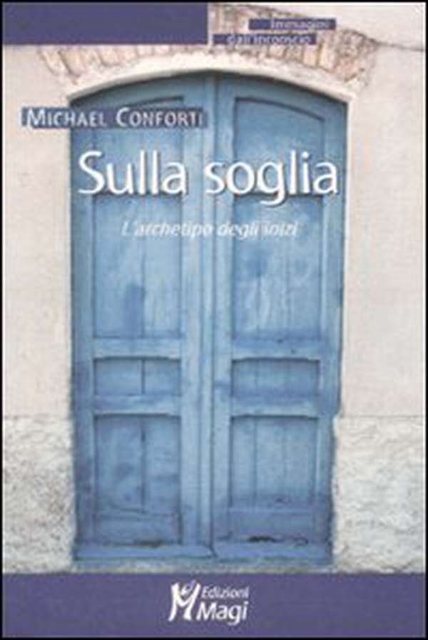 Sulla soglia. L'archetipo degli inizi - Librerie.coop Sulla soglia. L'archetipo degli inizi - Librerie.coop