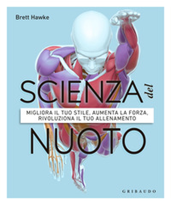 Scienza del nuoto. Migliora il tuo stile, aumenta la forza, rivoluziona il tuo allenamento - Librerie.coop Scienza del nuoto. Migliora il tuo stile, aumenta la forza, rivoluziona il tuo allenamento - Librerie.coop