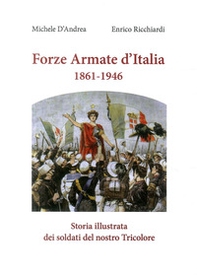 Forze armate d'Italia 1861-1946. Storia illustrata dei soldati del nostro Tricolore - Librerie.coop