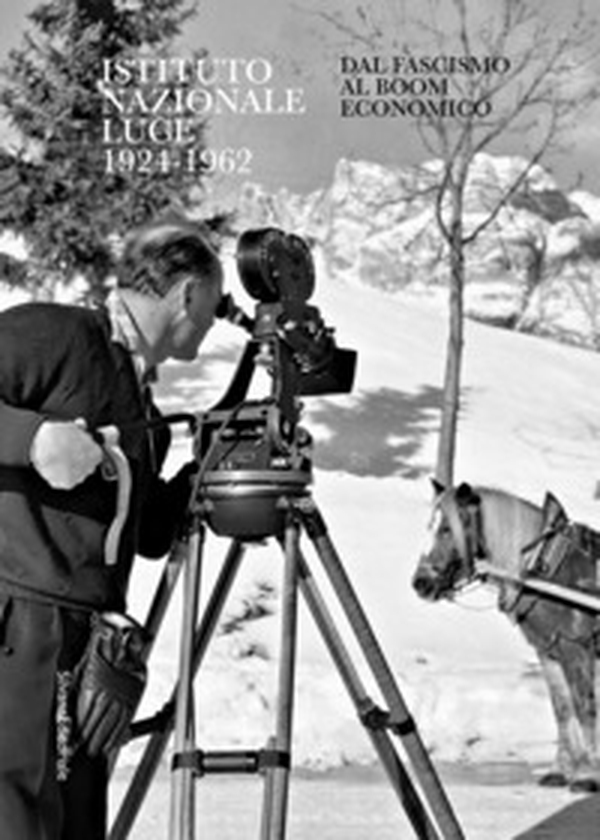 Istituto Nazionale Luce 1924-1962. Dal fascismo al boom economico - Librerie.coop Istituto Nazionale Luce 1924-1962. Dal fascismo al boom economico - Librerie.coop