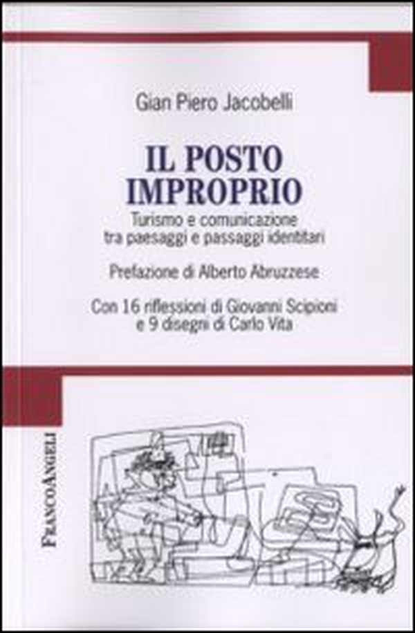 Il posto improprio. Turismo e comunicazione tra paesaggi e passaggi identitari. Con 16 riflessioni di Giovanni Scipioni e 9 disegni di Carlo Vita - Librerie.coop Il posto improprio. Turismo e comunicazione tra paesaggi e passaggi identitari. Con 16 riflessioni di Giovanni Scipioni e 9 disegni di Carlo Vita - Librerie.coop