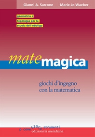 Matemagica. Giochi d'ingegno con la matematica - Librerie.coop
