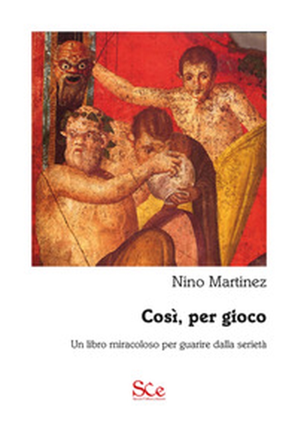 Così, per gioco. Un libro miracoloso per guarire dalla serietà - Librerie.coop Così, per gioco. Un libro miracoloso per guarire dalla serietà - Librerie.coop