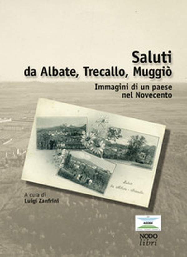Saluti da Albate, Trecallo Muggiò. Immagini di un paese nel Novecento - Librerie.coop Saluti da Albate, Trecallo Muggiò. Immagini di un paese nel Novecento - Librerie.coop
