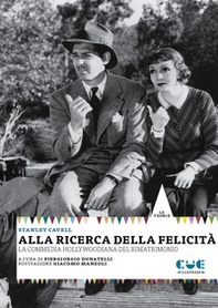 Alla ricerca della felicità. La commedia hollywoodiana del rimatrimonio - Librerie.coop