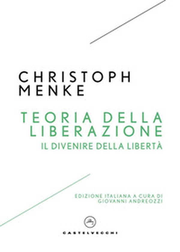 Teoria della liberazione. Il divenire della libertà - Librerie.coop